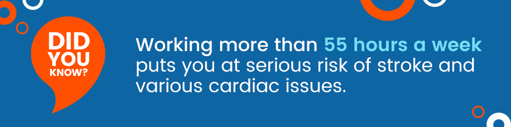 Did you know? working more than 55 hours a week puts you at serious risk of stroke and various cardiac issues